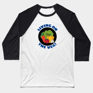 Living on the Veg | Vegetables Pun Baseball T-Shirt